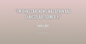 quote-John-Clare-im-john-clare-now-i-was-byron-174446.png