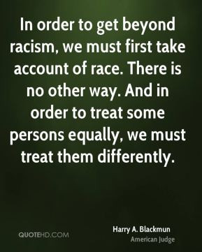 In order to get beyond racism, we must first take account of race ...