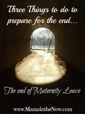 Things to do to Prepare for the End! – The End of Maternity Leave!