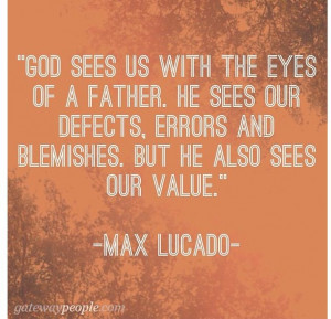 Max Lucado And sometimes this is difficult for me to grasp, but I ...