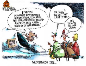 Ground Hog Day vs. State of the Union ] This cartoon is more apropos ...