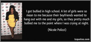 got bullied in high school. A lot of girls were so mean to me ...