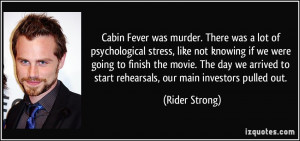 Cabin Fever was murder. There was a lot of psychological stress, like ...