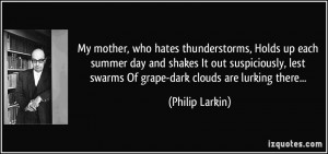 ... lest swarms Of grape-dark clouds are lurking there... - Philip Larkin