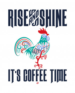 ... RISE and SHINE It's Coffee Time! Free Printable -Personal Use only