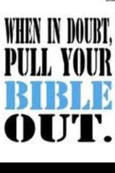 When In Doubt, Pull Your Bible Out. - 2nd Timothy 3:15, 