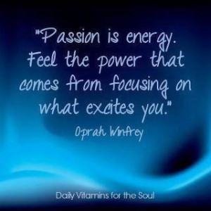 Passion is energy...