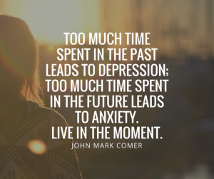 ... mark-comer-quotes-too-much-time-spent-in-the-past-leads-to-depression