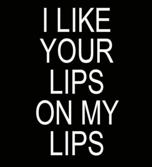like your lips on my lips