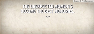 the unexpected moments become the best memories. -.- , Pictures