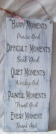 Praise God Difficult Moments Seek God Quiet Moments Worship God ...