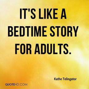kathe-telingator-quote-its-like-a-bedtime-story-for-adults.jpg