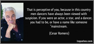 That is perceptive of you, because in this country men dancers have ...