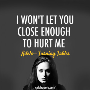 Adele, Turning Table Quote (About celebquote, close enough, hate, hurt ...
