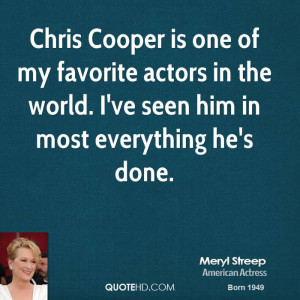 Chris Cooper is one of my favorite actors in the world. I've seen him ...