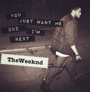 Singer, the weeknd, quotes, sayings, next, love