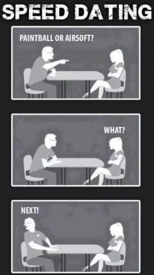 Speed dating, Paintball or Airsoft?