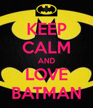 Keep Calm Because Im Batman