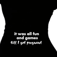 It Was All Fun And Games Till I Got Pregnant TShirt