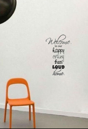 Welcome To Our Happy Crazy Fun Loud Home quote vinyl home decoration ...