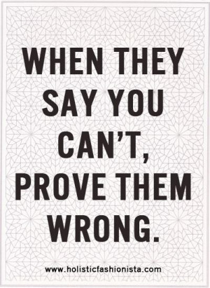 radquote When They Say You Can't Prove Them Wrong