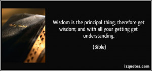 Wisdom is the principal thing; therefore get wisdom; and with all your ...