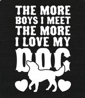 More I Love My Dog (White Ink) - The more I meet the more I love my ...