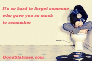 It's so hard to forget someone who gave you - Sad quote and status