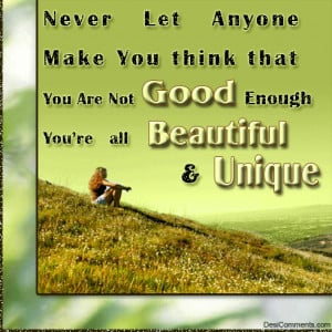 Never let anyone make you think you are not good enough