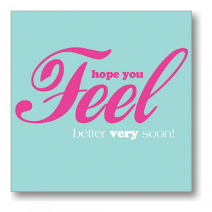 Hope You Feel Better Quotes I hope you get well very soon