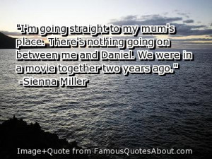 ... In A Movie Together Two Years Ago ” - Sienna Miller ~ Mother Quote