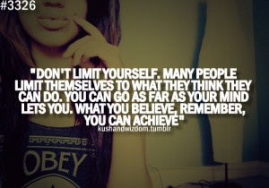 Don’t Limit Yourself Many People Limit Themselves To What They Think ...