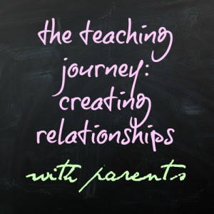 the teaching journey: creating relationships with parents