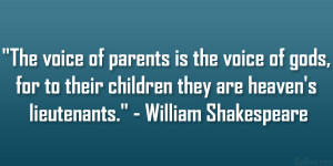 The voice of parents is the voice of gods, for to their children they ...