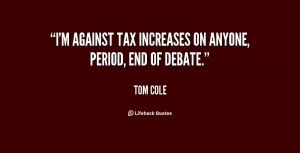 against tax increases on anyone, period, end of debate.”