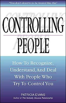 ... to Recognize, Understand, and Deal With People Who Try to Control You
