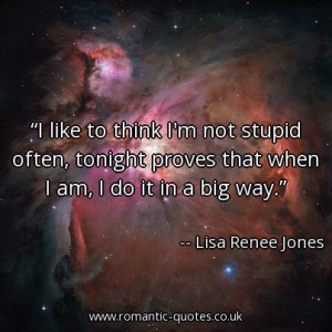 like-to-think-im-not-stupid-often-tonight-proves-that-when-i-am-i-do ...