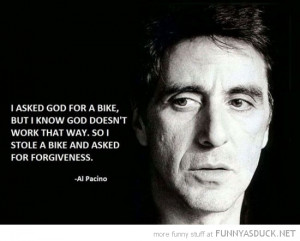 asked god for bike al pachino quote movie actor funny pics pictures ...