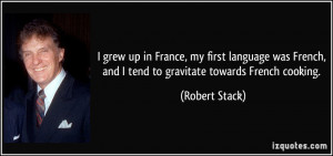 ... French, and I tend to gravitate towards French cooking. - Robert Stack