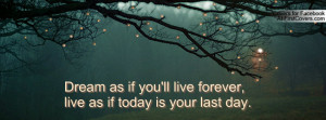 ... forever , Pictures , live as if today is your last day. , Pictures
