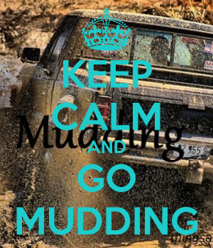 Keep Calm and Go Mudding