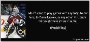 quote-i-don-t-want-to-play-games-with-anybody-to-our-fans-to-pierre ...