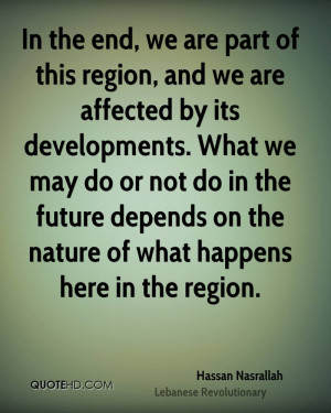 In the end, we are part of this region, and we are affected by its ...
