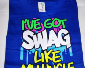 GOT SWAG Like My UNCLE, Nephew, Nie ce,Very Funny Baby's T shirt ...