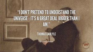 Thomas Carlyle i dont pretend to understand the universe 110709 3.png ...