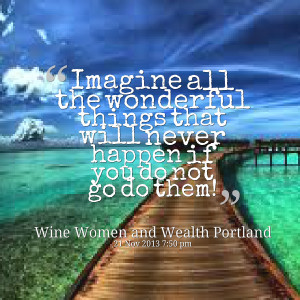 Quotes Picture: imagine all the wonderful things that will never ...