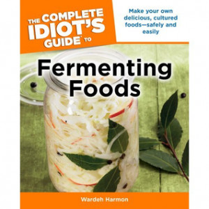 ... The Complete Idiot's Guide to Fermenting Foods” as Want to Read