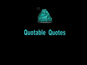Quotable Quotes