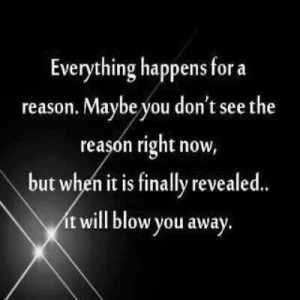 Everything happens for a reason. Wow