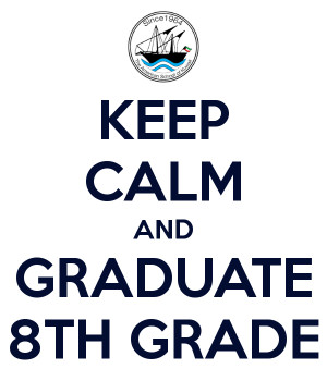 KEEP CALM AND GRADUATE 8TH GRADE